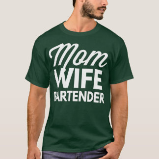 Mom Wife Bartender T-Shirt
