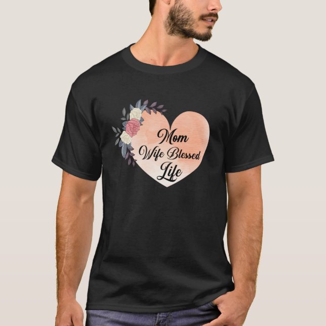Mom Wife Blessed Life T-Shirt (Front)