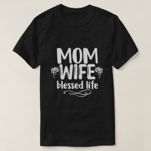 Mom, Wife, blessed life T-Shirt