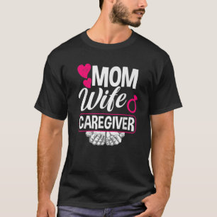 Mom Wife Caregiver Funny Caregiver T-Shirt