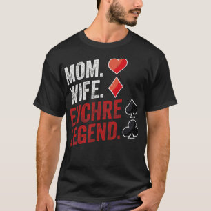 Mom Wife Euchre Legend Euchre Player Poker Euchre T-Shirt