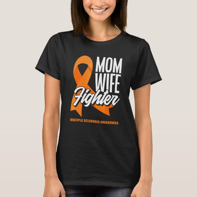 Mom Wife Fighter Orange Ribbon Multiple Scelrosis  T-Shirt (Front)