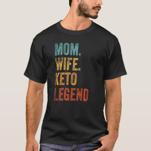 Mom Wife Keto Legend  Keto Lifestyle T-Shirt
