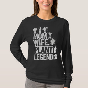 Mom Wife Plant Legend Plants Mama Women Gardener T-Shirt