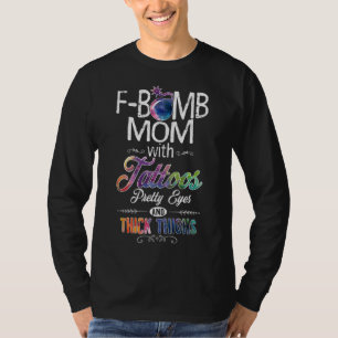 Mom With Tattoos Pretty Eyes Thick Thighs - F bomb T-Shirt