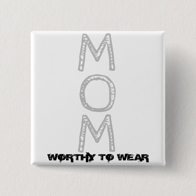 MOM - Worthy To Wear 2 Inch Square Button (Front)