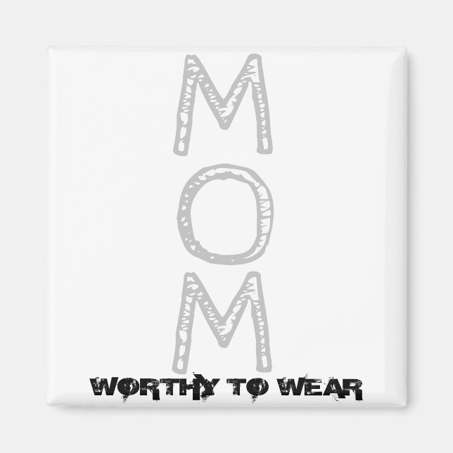 MOM - Worthy To Wear Magnet (Front)