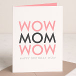 Mom Wow | Mother's Birthday Modern Pink Super Cute Card<br><div class="desc">Simple, stylish "WOW MOM WOW" custom design in modern typography is black, grey and pink in a trendy mimimalist style which can easily be personalized with your Mom's name or message. The perfect card for your Mother's birthday! Let your Mom know she is truly a special, amazing, super mom with...</div>