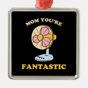 Mom You Are Fantastic Metal Ornament