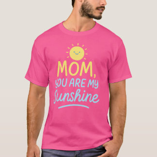 Mom, You Are My Sunshine - Cute Mother's Day Handl T-Shirt