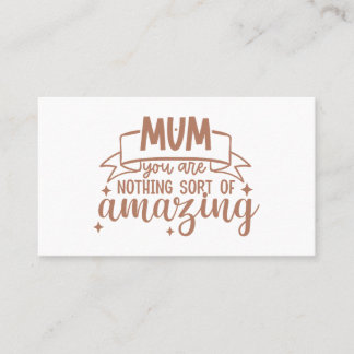 Mom You Are Nothing Short Of Amazing Mother's Day Business Card
