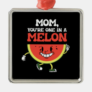 Mom You Are One In A Melon Metal Ornament