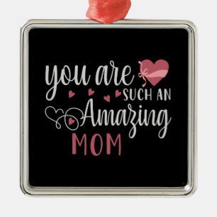 Mom - You are such an amazing Mom Metal Ornament