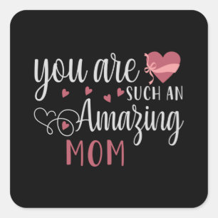 Mom -  You are such an amazing Mom Square Sticker