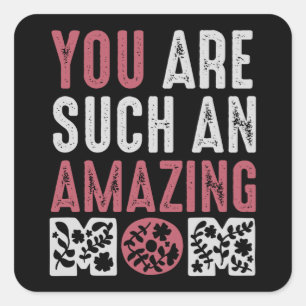 Mom - You are such an amazing Mom Square Sticker