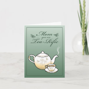 Mom you are Tea-Rific Mothers Day Card