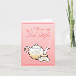 Mom you are Tea-Rific Mothers Day Card