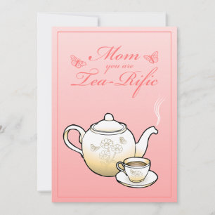 Mom you are Tea-Rific Mothers Day Card