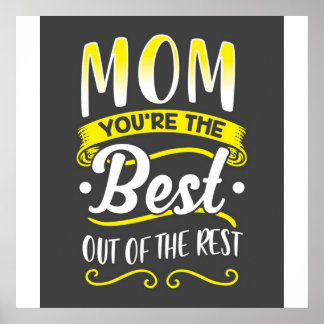 Mom You Are The Best Out Of The Rest Poster
