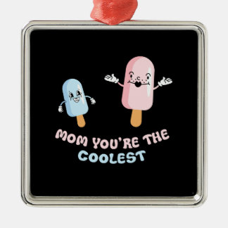 Mom You Are The Coolest Icecream Metal Ornament