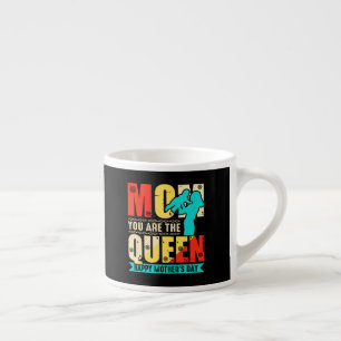 Mom You Are The Queen Espresso Cup