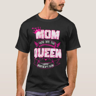 Mom You Are The Queen Happy Mother's Day T-Shirt