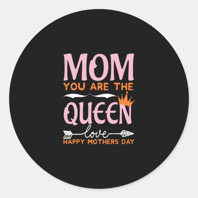 Mom You Are The Queen Love Happy Mothers Day Classic Round Sticker (Front)