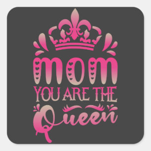 Mom You Are The Queen, Mother's Day Gift Square Sticker