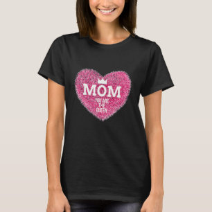 Mom You Are The Queen T-Shirt