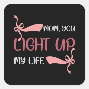 Mom, you Light up my Life Square Sticker