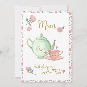 Mom, you’ll always be my best-tea card
