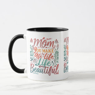 Mom, You Make Life Beautiful - 11 oz Mug Design  