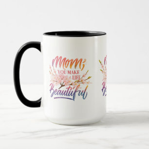Mom, You Make Life Beautiful" - 15 oz Combo Mug