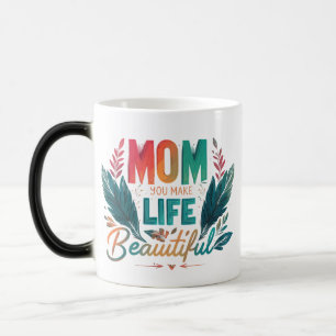 Mom, You Make Life Beautiful" – Morphing Mug