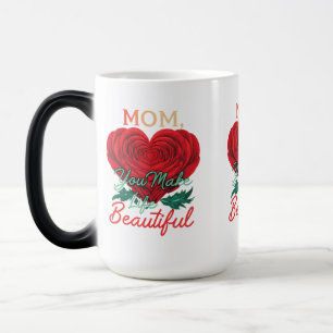 Mom, You Make Life Beautiful - Morphing Mug (15 oz