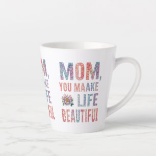 Mom, You Make Life Beautiful - Small Latte Mug (12