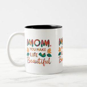 Mom, You Make Life Beautiful - Two-Tone Mug (11 oz