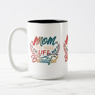 Mom, You Make Life Beautiful - Two-Tone Mug (15 oz