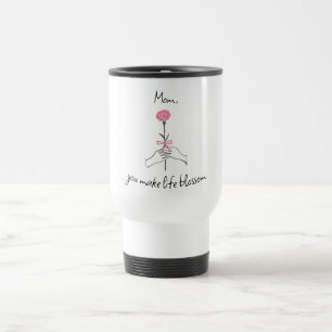 'Mom, You Make Life Blossom' – Rose Travel Mug
