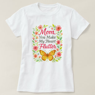 Mom You Make My Heart Flutter white T-Shirt