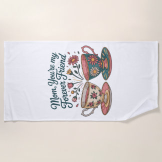 Mom, You’re My Forever Friend Beach Towel