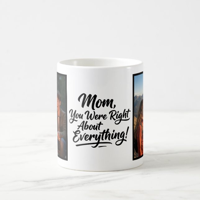 Mom You Were Right 2 Photo Funny Brush Script Coffee Mug (Center)