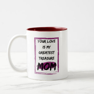 Mom, your love is my greatest treasure. Two-Tone coffee mug