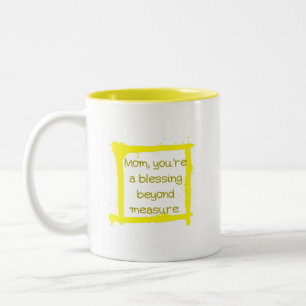 Mom, you're a blessing beyond measure. Two-Tone coffee mug