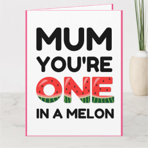 Mom You're One In a Melon,Funny Mothers day Card