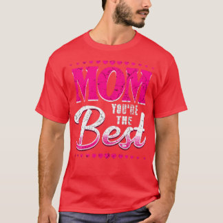 Mom youre the best T-Shirt