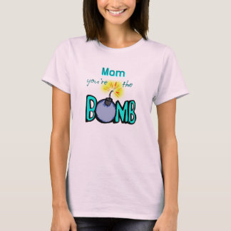 Mom, You're the BOMB! T-Shirt