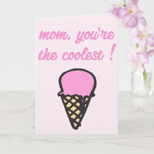 Mom, you're the coolest ! - Cute Ice Cream Cone Card
