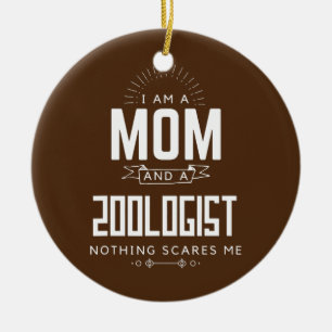 Mom Zoologist Nothing Scares Me Mother's Day Fun Ceramic Ornament