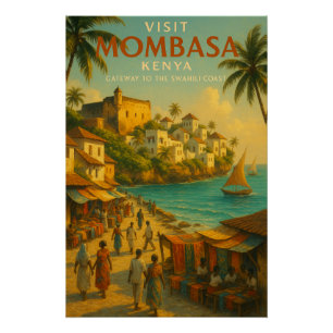 Mombasa, Kenya – Gateway to the Swahili Coast. Poster